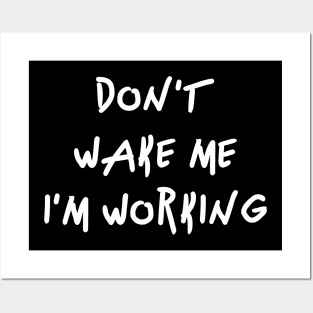 Don't wake me I'm Working Posters and Art